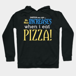 EINSTEIN was right.... My mass increases when i eat pizza Hoodie